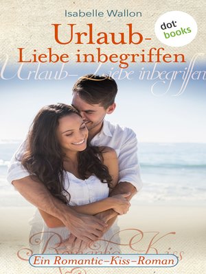 cover image of Urlaub--Liebe inbegriffen--Ein Romantic-Kiss-Roman